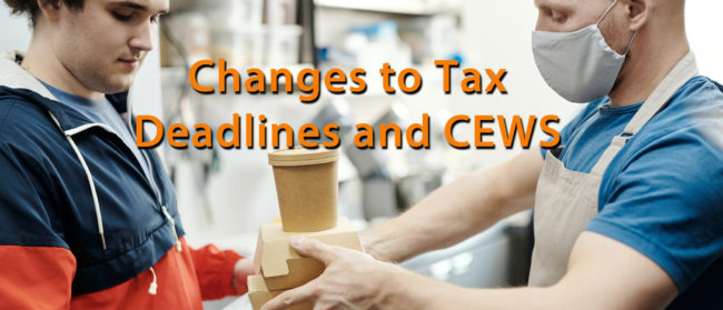 Changes to Tax deadlines Changes to Tax Deadlines and CEWS