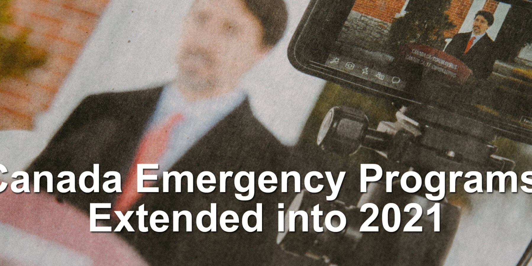 Canada Emergency Programs Extended into 2021 and Important Tax Info Canada Emergency Programs Extended into 2021