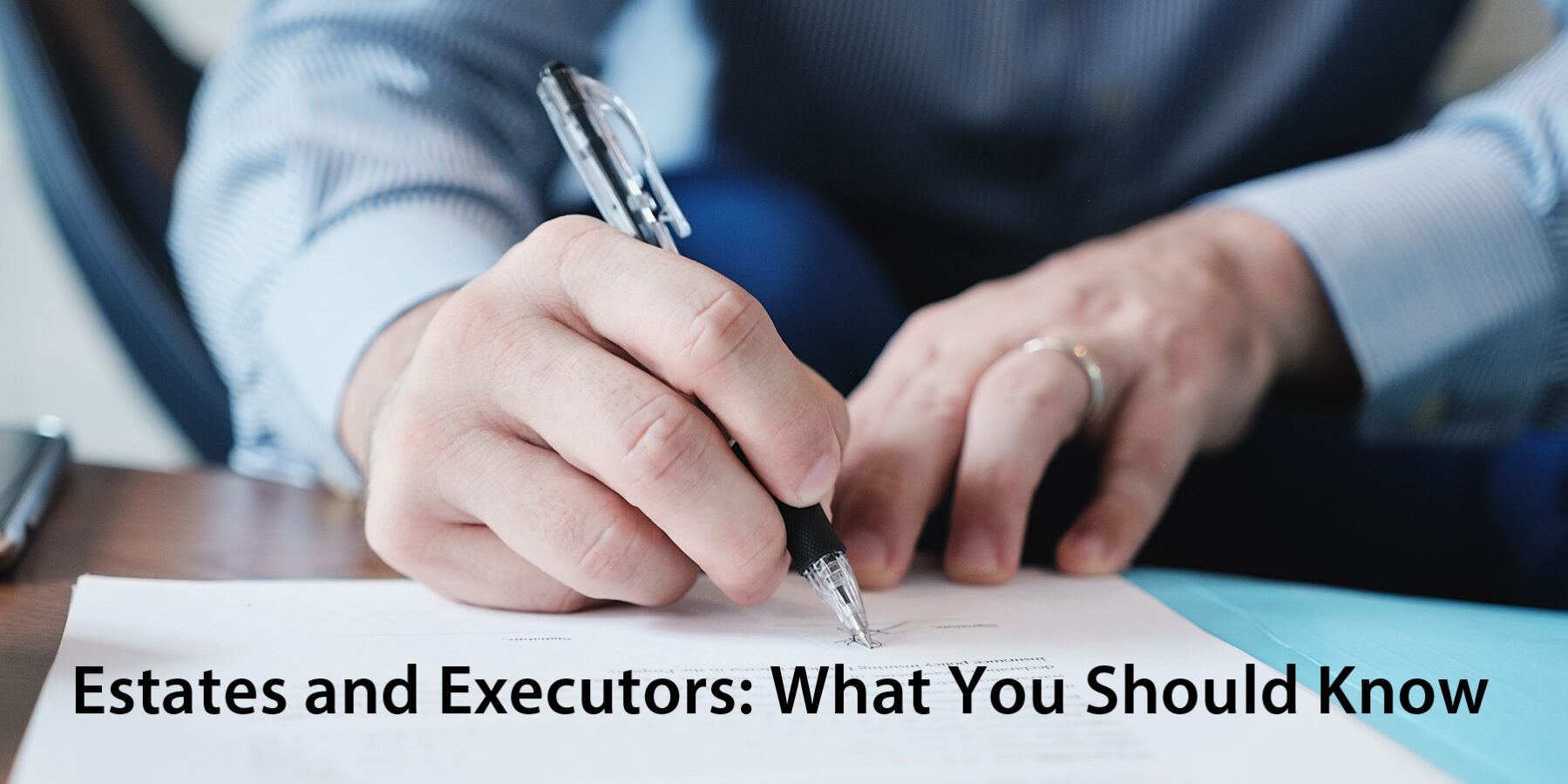 Estates and Executors-What You Should Know Estates and Executors: What You Should Know